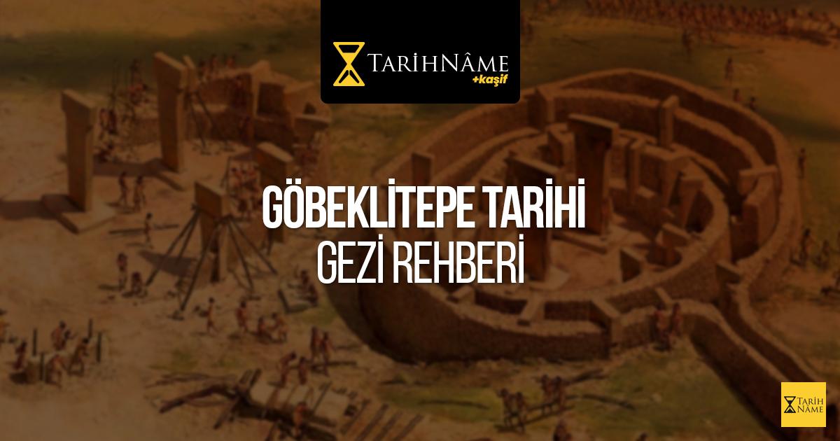 Göbeklitepe Tarihi, Önemi ve Gezi Rehberi