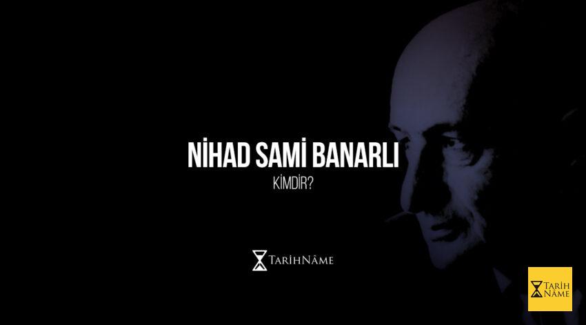 Nihad Sami Banarlı Kimdir?