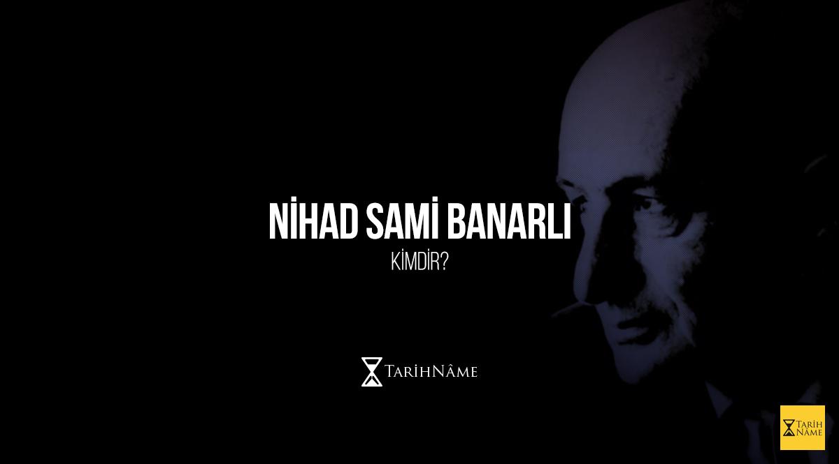 Nihad Sami Banarlı Kimdir?