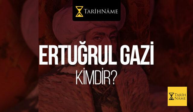Ertuğrul Gazi Kimdir?