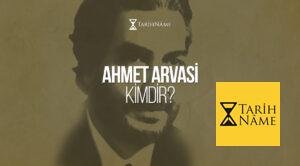 Ahmet Arvasi Kimdir