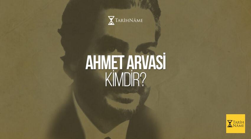 Ahmet Arvasi Kimdir?