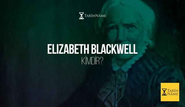 Elizabeth Blackwell Kimdir?