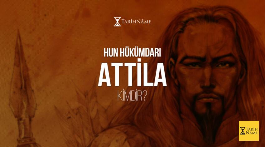 Hun Hükümdarı Attila Kimdir?