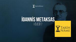 İoannis Metaksas Kimdir?