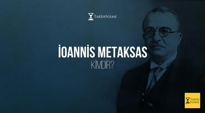 İoannis Metaksas Kimdir?