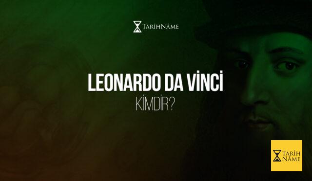 Leonardo da Vinci Kimdir?