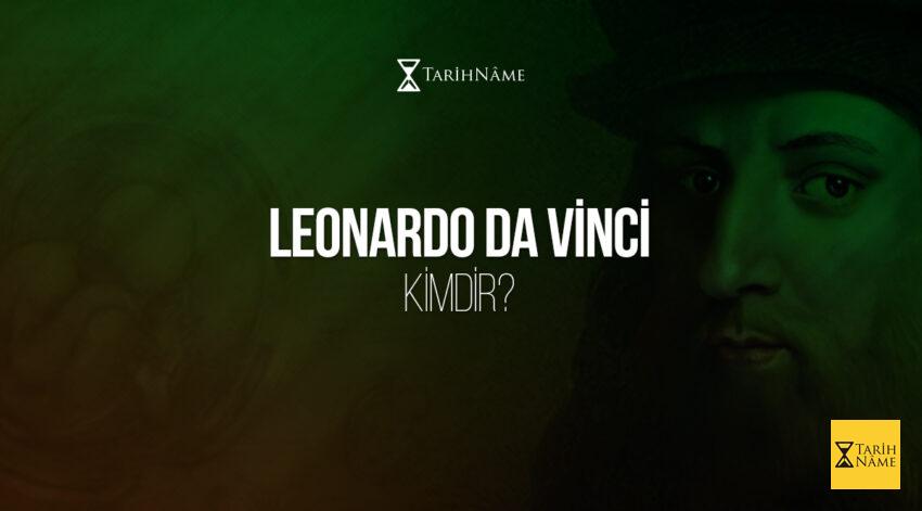 Leonardo da Vinci Kimdir?