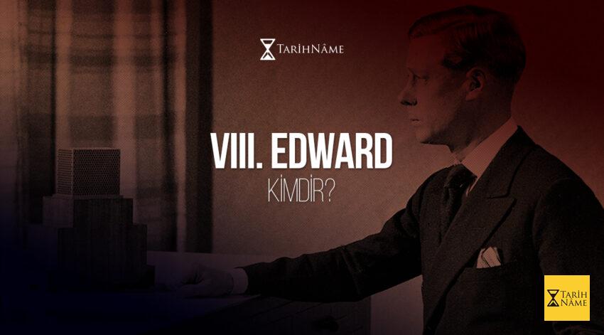 VIII. Edward Kimdir?