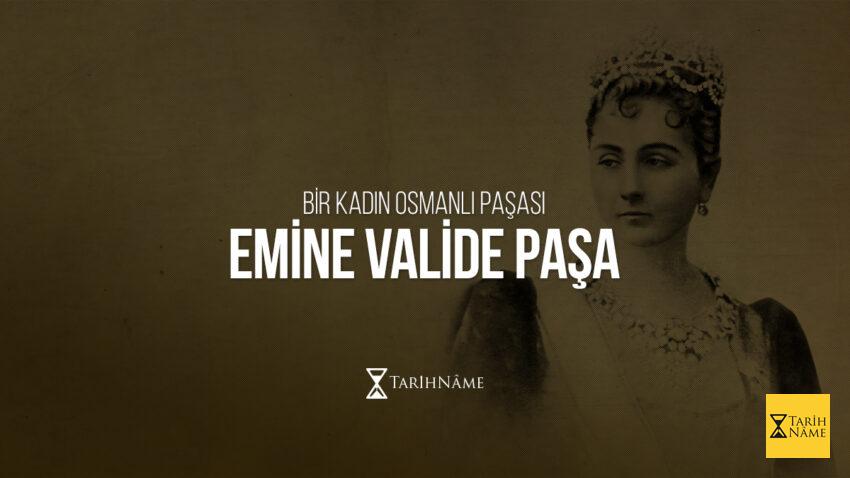 Bir Kadın Osmanlı Paşası: Emine Valide Paşa