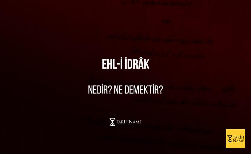 Ehl-i İdrâk Nedir? Ne Demektir?