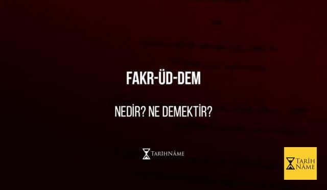 Fakr-üd-Dem nedir?