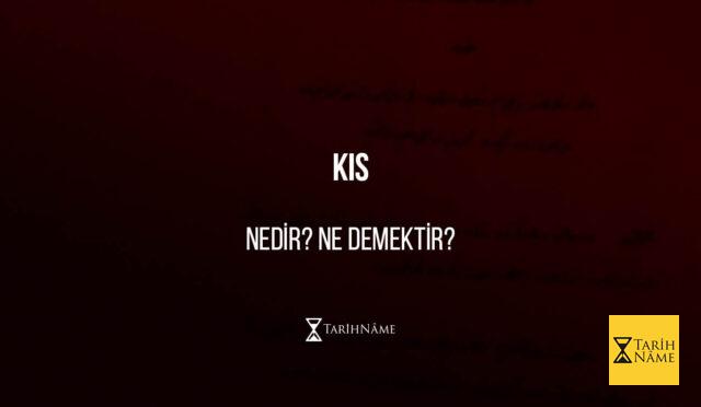 Kıs-nedir-ne-demektir